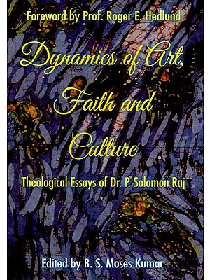 Dynamics of Art, Faith and Culture: Theological Essays of Dr. P. Solomon Raj