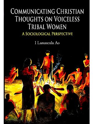 Communicating Christian Thoughts on Voiceless Tribal Women- A Sociological Perspective