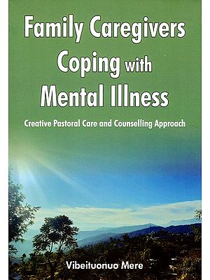 Family Caregivers Coping with Mental Illness (Creative Pastoral Care and Counselling Approach)