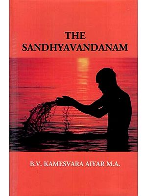 The Sandhyavandanam of Rig Yajus and Sama Vedins with a Literal Translation an Explanatory Paraphrase and Commentary in English