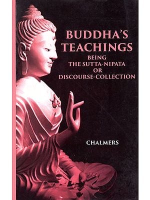 Buddha's Teachings Being The Sutta-Nipata Or Discourse-Collection