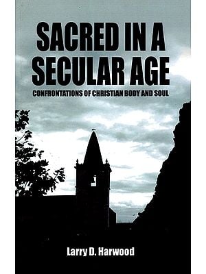 Sacred in a Secular Age (Confrontations of Christian Body and Soul)