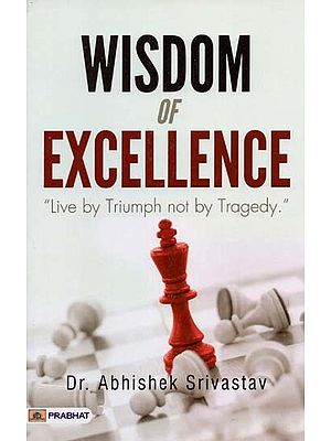 Wisdom of Excellence: "Live by Triumph not by Tragedy"