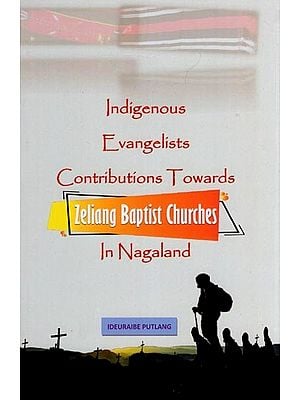 Indigenous Evangelists Contributions Towards Zeliang Baptist Churches in Nagaland