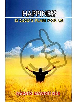 Happiness is God's Plan for Us (Spiritual Reflections on Deeper Dimensions of Life)