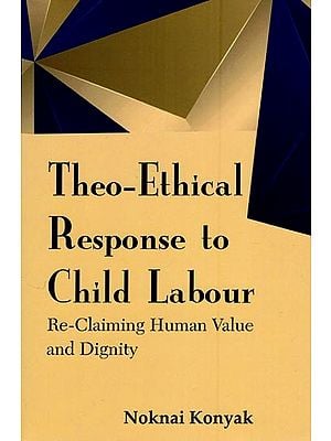 Theo-Ethical Response to Child Labour (Re-Claiming Human Value and Dignity)