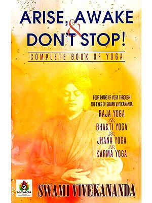 Arise, Awake and Don't Stop!- Complete Book of Yoga