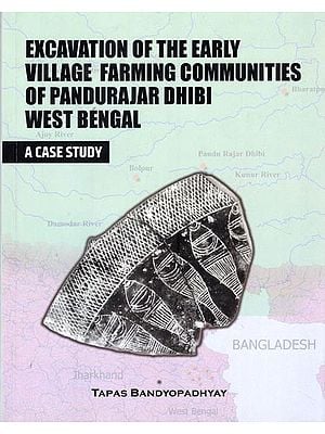 Excavation of the Early Village Farming Communities of Pandurajar Dhibi  West Bengal (A Case Study)