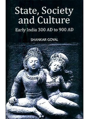 State, Society and Culture- Early India 300 AD to 900 AD