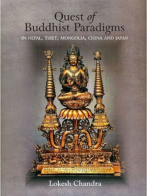 Quest of Buddhist Paradigms- In Nepal, Tibet, Mongolia, China and Japan