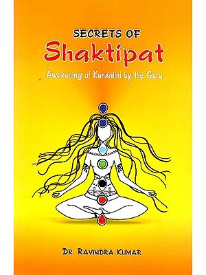 Secrets of Shaktipat (Awakening of Kundalini by the Guru)