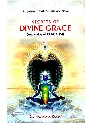 Secrets of Divine Grace - Awakening of Kundalini (The Shortest Path of Self-Realization)