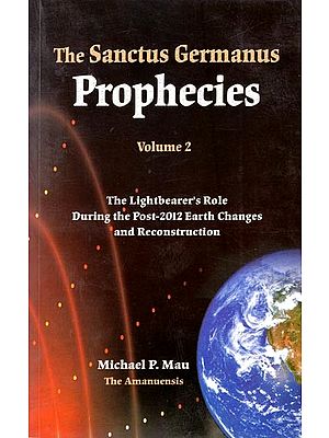The Sanctus Germanus Prophecies

-  The Lightbearer's Role During the Post-2012 Earth Changes and Reconstruction (Volume 2)