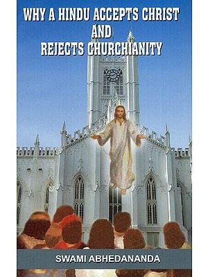 Why A Hindu Accepts Christ And Rejects Churchianity