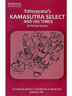 Vatsyayana's Kamasutra Select and his Times
