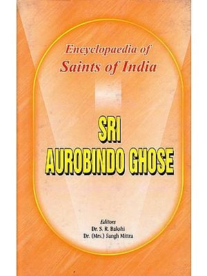 Sri Aurobindo Ghose- Encyclopaedia of Saints of India (Part-11)