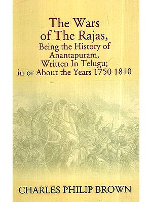 The Wars Of The Rajas-  Being The History Of Anantapuram (Written In Telugu; In Or About The Years 1750 1810)