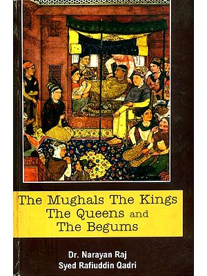 The Mughals The Kings The Queen and The Begums