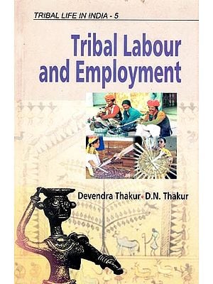 Tribal Labour and Employment (Tribal Life in India) (Volume-5)