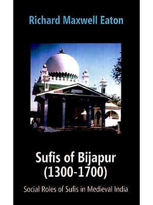 Sufis of Bijapur (1300-1700): Social Roles of Sufis in Medieval India