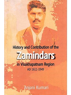 History and Contribution of the Zamindars in Visakhapatnam Region (AD 1611-1949)