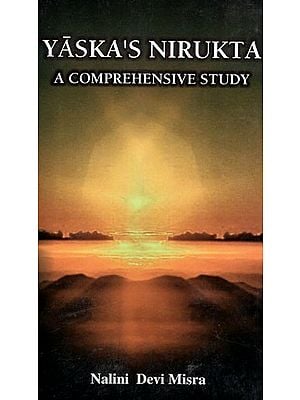Yaska's Nirukta - A Comprehensive Study