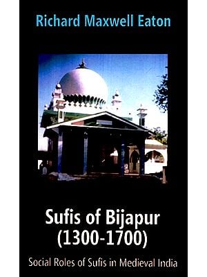Sufis of Bijapur (1300-1700)- Social Roles of Sufis in Medieval India