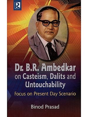 Dr. B.R. Ambedkar on Casteism, Dalits and Untouchability: Focus on Present Day Scenario