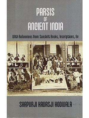 Parsis of Ancient India: With References from Sanskrit Books, Inscriptions, & c