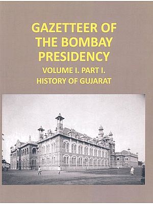 Gazetteer of The Bombay Presidency (History of Gujarat- Volume I. Part I.)
