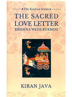 The Sacred Love Letter- Krishna Weds Rukmini (The Krishna Series)