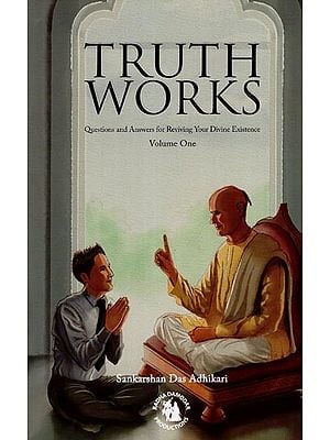 Truth Works - Questions and Answers for Reviving Your Divine Existence (Volume 1)