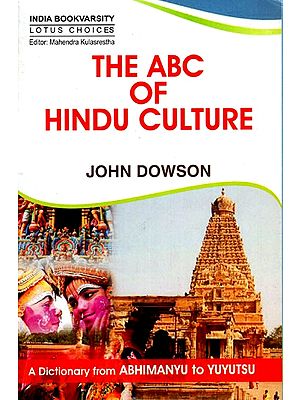 The ABC of Hindu Culture - A Dictionary From Abhimanyu To Yututsu