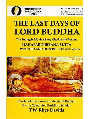 The Last Days of Lord Buddha - The Strangely Moving Story Cited in the Famous Mahaparinibbana Sutta with the Land of Bliss Sukhavati Vyuha