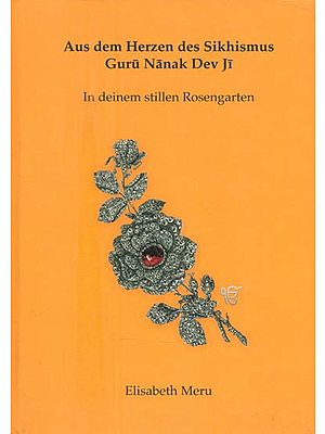 Aus Dem Herzen Des Sikhismus- Guru Nanak Dev ji (In Deinem Stillen Rosengarten)
