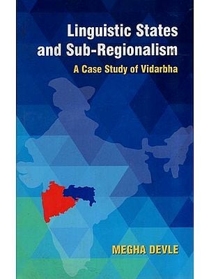 Linguistic States and Sub-Regionalism (A Case Study of Vidarbha)