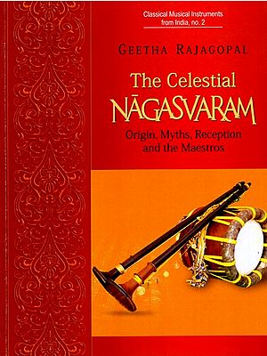 The Celestial Nagasvaram Orgin, Myths, Reception And The Maestros