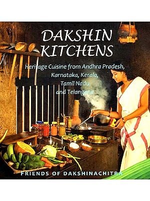 Dakshin Kitchens (Heritage Cuisine from Andhra Pradesh,

 Karnataka, Kerala, Tamil Nadu

 And Telangana)