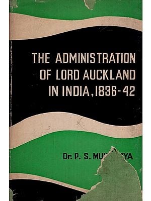 The Administration of Lord Auckland in India, 1836-42 (An Old and Rare Book)