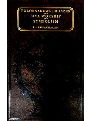 Polonnaruwa Bronzes And Siva Worship And Symbolism (An Old and Rare Book)