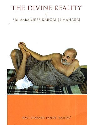 Divine Reality of Sri Baba Neeb Karori Ji Maharaj (Neem Karoli Baba)