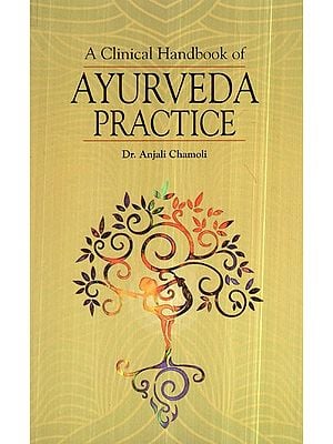 A Clinical Handbook of Ayurveda Pratice