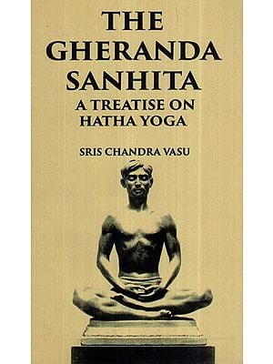 The Gheranda Sanhita: A Treatise On Hatha Yoga