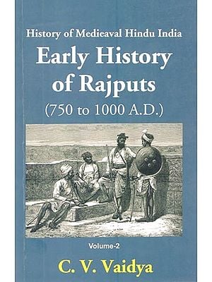 History of Medieaval Hindu India- Early History of Rajputs (750 to 1000 A.D.) Volume-2