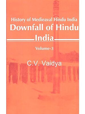 History of Medieaval Hindu India- Downfall of Hindu India (Volume-3)