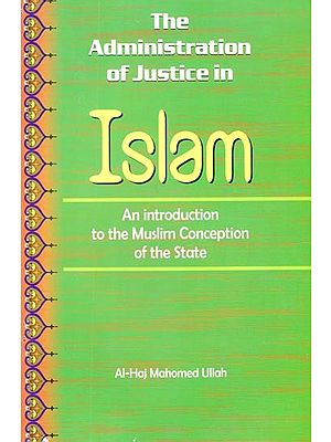 The Administration of Justice in

 Islam (An introduction to the Muslim Conception of the State)