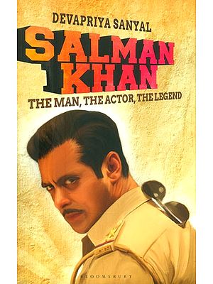 Salman Khan- The Man, The Actor, The Legend