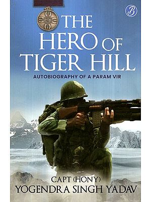 The Hero Of Tiger Hill (Autobiography of A Param Vir)
