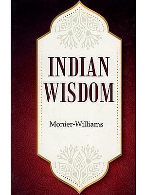 Indian Wisdom (The Religious, Philosophical and Ethical Doctrines of the Hindus with A Brief History of the Sanskrit Literature)