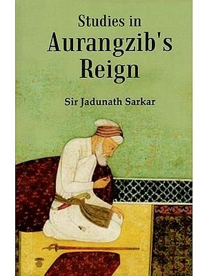 Studies in Aurangzib's Reign (Being Studies in Mughal India, First Series)
